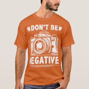 Wees geen negatieve fotografie camera fotografen t-shirt
