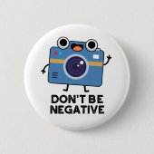 Wees geen negatieve grappige camerapun ronde button 5,7 cm (Voorkant)