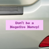 Wees geen Negatieve Nancy. Bumpersticker (Op auto)