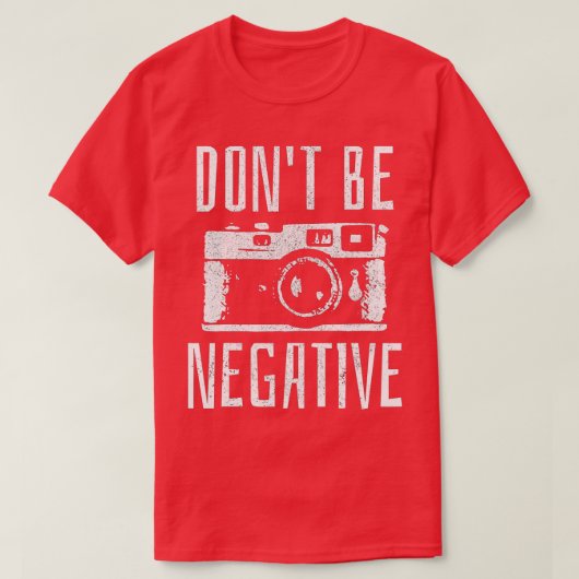 Wees geen negatieve retrorcamera fotografie-cadeau t-shirt (Design voorkant)