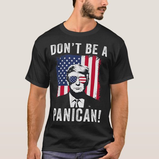 Wees geen Panicaans President Trump Gezegde Funny  T-shirt (Voorkant)