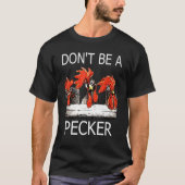 Wees geen Pecker Chicken Farming Life T-shirt (Voorkant)