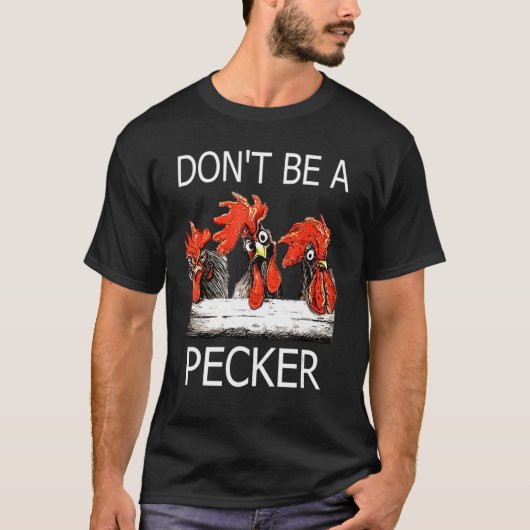 Wees geen Pecker Chicken Farming Life T-shirt (Voorkant)