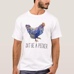 Wees geen Pecker Chicken  Funny Chicken Lo T-shirt