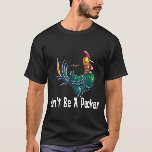 Wees geen pecker Chicken Head T-shirt (Voorkant)