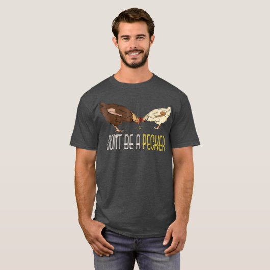 Wees geen Pecker Funny Chicken giften T-shirt (Voorkant volledig)