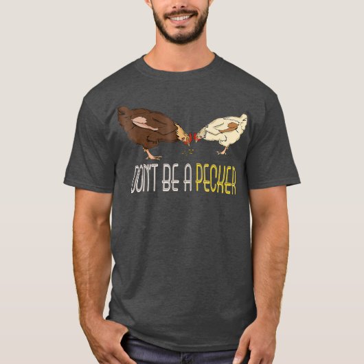 Wees geen Pecker Funny Chicken giften T-shirt (Voorkant)