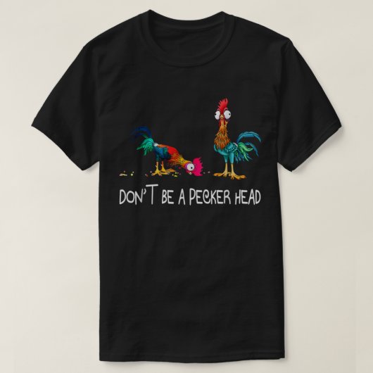 Wees geen Pecker Head Funny Chicken T-shirt (Design voorkant)