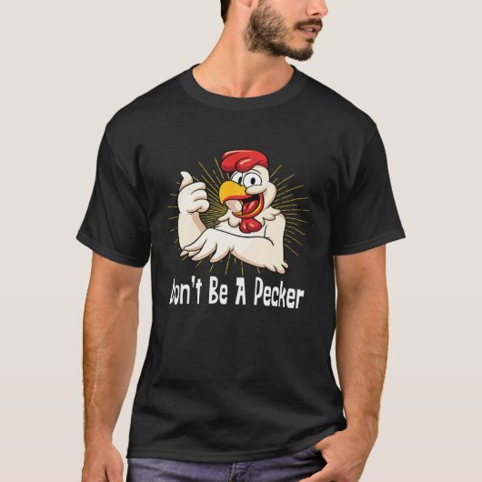Wees geen Pecker T Shirt Funny Chicken Head (Voorkant)