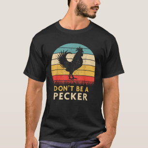 Wees geen Pecker Tshirt Funny Chicken Shirt