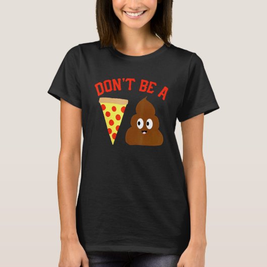 Wees geen pizza poep pizza poep meme t-shirt (Voorkant)