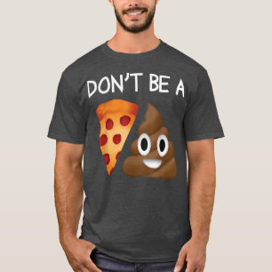 Wees geen Pizza Sht Poop Funny Clever Gag Novelty T-shirt