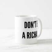 Wees geen Richard grappig citaat gezegde Koffiemok (Voorkant rechts)