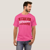 Wees geen Richard Joke-Humor T-shirt (Voorkant volledig)