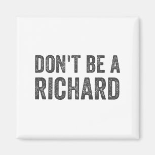 Wees geen Richard-shirt Funny volwassenen humor gr Magneet