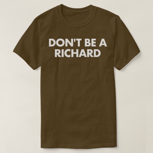 Wees geen Richard T-shirt (Design voorkant)