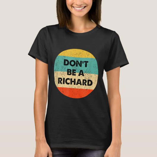 Wees geen Richard T-shirt (Voorkant)