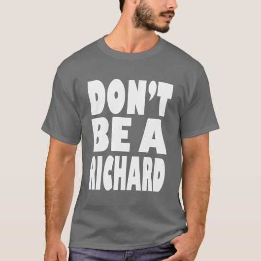 Wees geen Richard T-shirt (Voorkant)