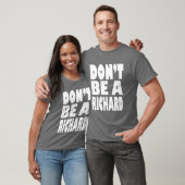 Wees geen Richard T-shirt (Unisex)