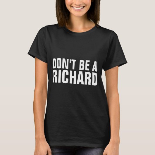 Wees geen Richard T-shirt (Voorkant)