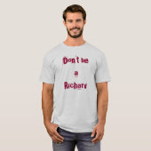Wees geen Richard T-shirt (Voorkant volledig)