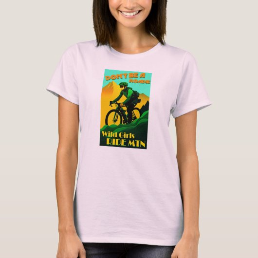 Wees geen roadie wild meisjes rijden mountainbikes t-shirt (Voorkant)