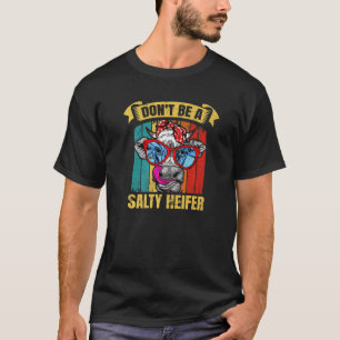 Wees geen salty heifer Barnyard Harvest Farming B T-shirt