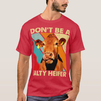 Wees geen Salty Heifer koe minnaar  boerderij T-shirt