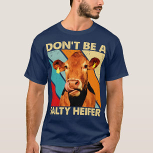 Wees geen Salty Heifer koe minnaar  boerderij T-shirt