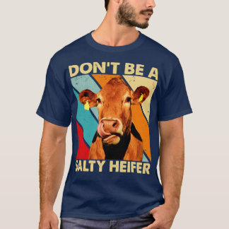 Wees geen Salty Heifer koe minnaar  boerderij T-shirt