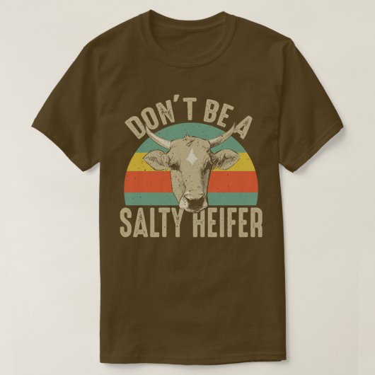 Wees geen Salty Heifer. T-shirt (Design voorkant)
