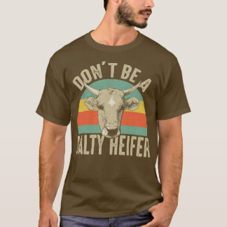Wees geen Salty Heifer. T-shirt