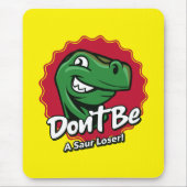 Wees geen Saur Loser T-Rex Dinosaur Muismat (Voorkant)