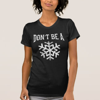 Wees geen sneeuwvlok t-shirt