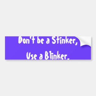 Wees geen Stinker, gebruik een Blinker. Bumpersticker