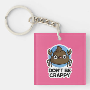 Wees geen suf grappige krab Poop Pun Sleutelhanger