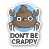 Wees geen suf grappige krab Poop Pun Sticker (Voorkant)