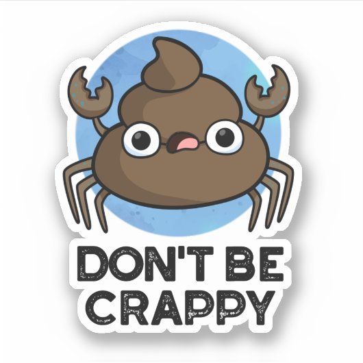 Wees geen suf grappige krab Poop Pun Sticker (Voorkant)