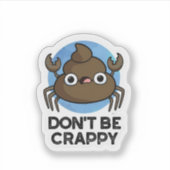 Wees geen suf grappige krab Poop Pun Sticker (Voorkant)