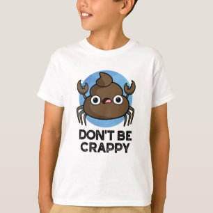 Wees geen suf grappige krab Poop Pun T-shirt