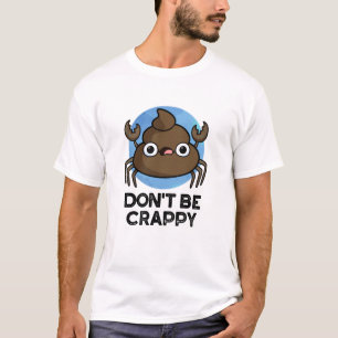 Wees geen suf grappige krab Poop Pun T-shirt