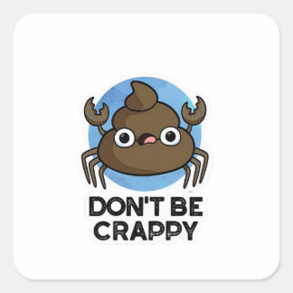 Wees geen suf grappige krab Poop Pun Vierkante Sticker