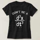 Wees geen sukkel, grappige Nerdy Wiskunde Physics  T-shirt (Design voorkant)