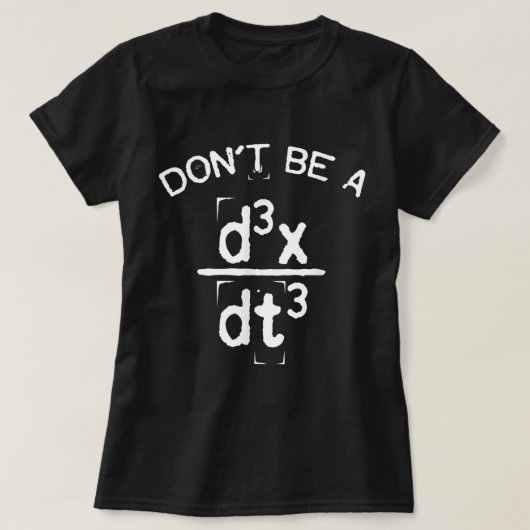 Wees geen sukkel, grappige Nerdy Wiskunde Physics T-shirt (Design voorkant)