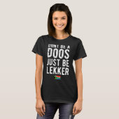 Wees Geen Sukkel Wees Lekker T-shirt (Voorkant volledig)