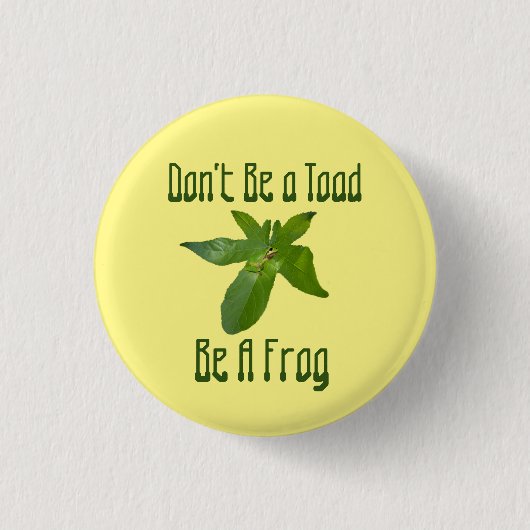 Wees geen toad, wees een kikker, badge ronde button 3,2 cm (Voorkant)