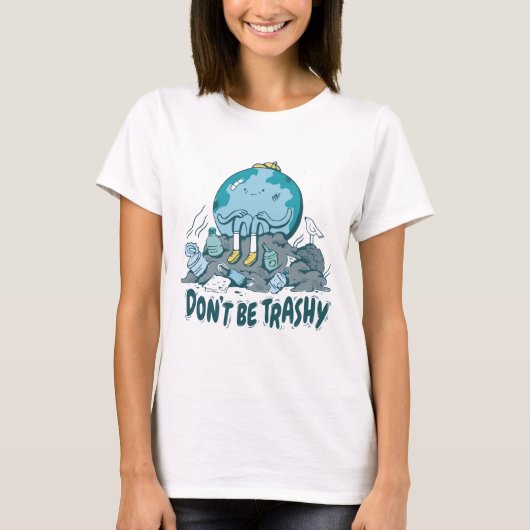 Wees geen Trashy Earth Day T-Shirt (Voorkant)