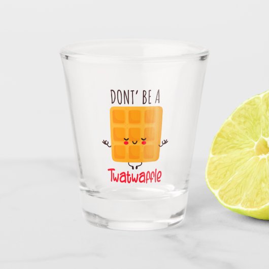 Wees geen twatwafel shot glas (Voorkant)