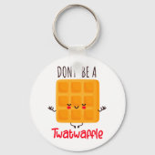 Wees geen twatwafel sleutelhanger (Achterkant)