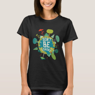 Wees geen vuile Earth Day Natuur liefhebbers T-shirt